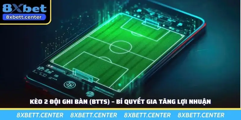 Kèo 2 Đội Ghi Bàn (BTTS) – Bí Quyết Gia Tăng Lợi Nhuận