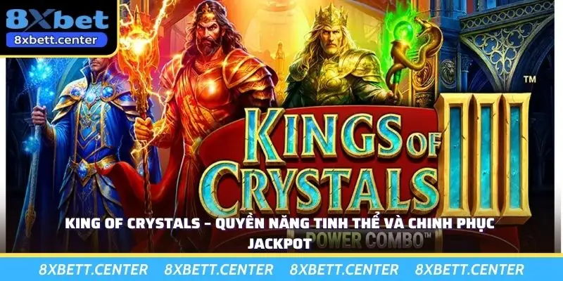 King of Crystals – Quyền Năng Tinh Thể Và Chinh Phục Jackpot