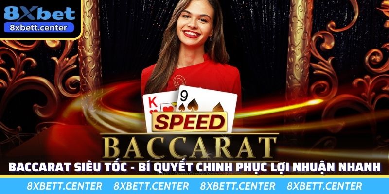 Baccarat Siêu Tốc - Bí Quyết Chinh Phục Lợi Nhuận Nhanh