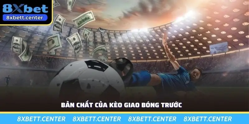 Bản chất của kèo giao bóng trước