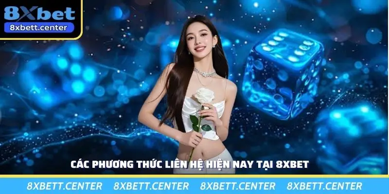 Các phương thức liên hệ hiện nay tại 8XBET