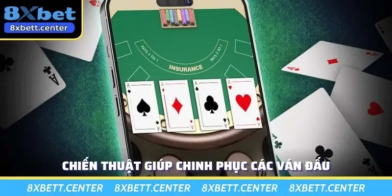 Chiến thuật giúp chinh phục các ván đấu