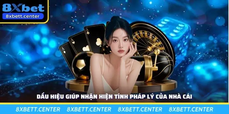 Dấu hiệu giúp nhận hiện tính pháp lý của nhà cái