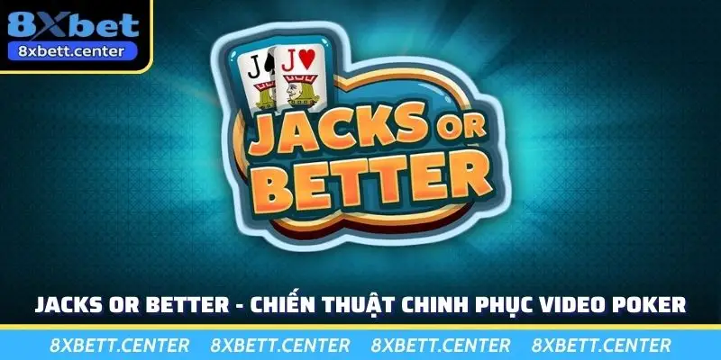 Jacks Or Better - Chiến Thuật Chinh Phục Video Poker