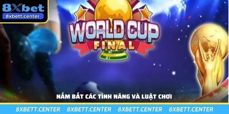 Nắm bắt các tính năng và luật chơi