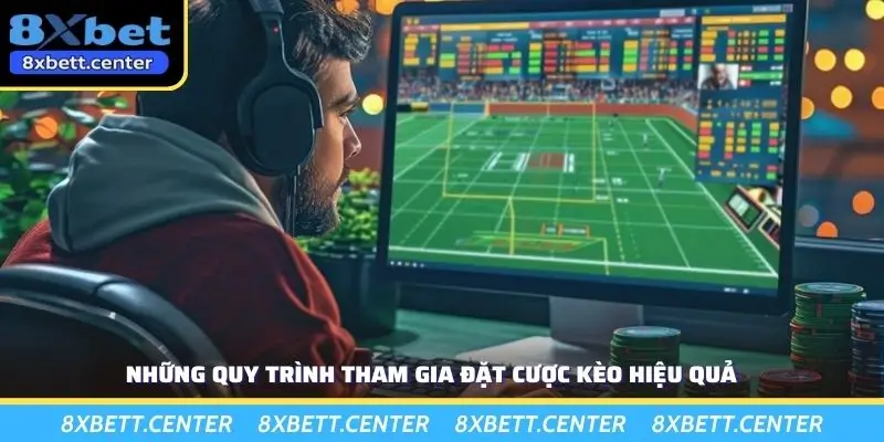 Những quy trình tham gia đặt cược kèo hiệu quả