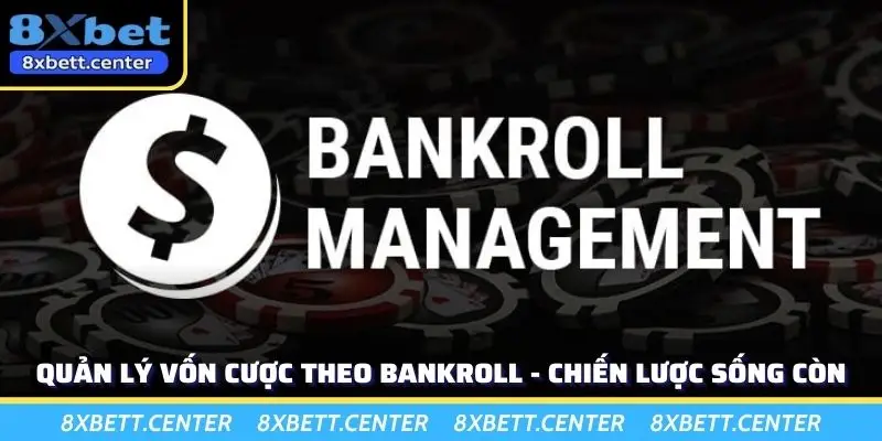 Quản Lý Vốn Cược Theo Bankroll - Chiến Lược Sống Còn