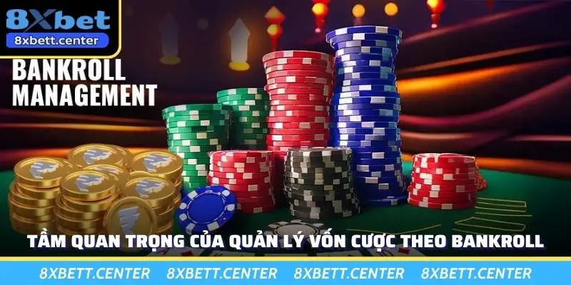 Tầm quan trọng của quản lý vốn cược theo bankroll